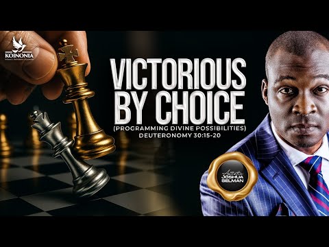 Thumbnail for VICTORIOUS BY CHOICE (PROGRAMMING DIVINE POSSIBILITIES) DEUT. 30:15-20 WITH APOSTLE JOSHUA SELMAN