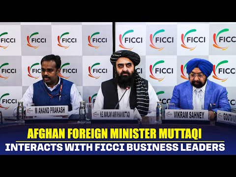 Thumbnail for Afghan Foreign Minister Amir Khan Muttaqi interacts with FICCI Business leaders in Delhi
