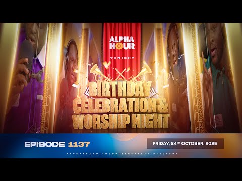 Thumbnail for ALPHA HOUR EPISODE 1137 || BIRTHDAY CELEBRATION  NIGHT || FRIDAY, 24th OCTOBER 2025