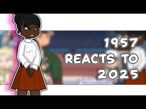 Thumbnail for 1957 reacts to 2025 ||TW||1/2||RUSHED||OG