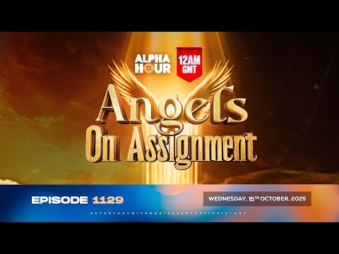 Thumbnail for ALPHA HOUR EPISODE 1129 || ANGELS ON ASSIGNMENT || WEDNESDAY, 15th OCTOBER 2025