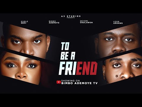 Thumbnail for TO BE A FRIEND . STARRING BIMBO ADEMOYE, UZOR ARUKWE, KUNLE REMI,DEYEMI OKANLAWON. TBAF.