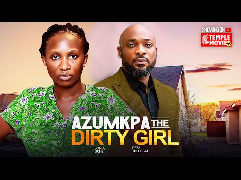 Thumbnail for AZUMKPA THE DIRTY GIRL - SONIA UCHE, DEZA THE GREAT - 2025 EXCLUSIVE NOLLYWOOD MOVIE