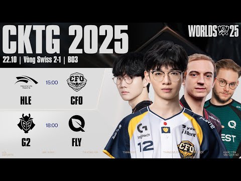 Thumbnail for HLE vs CFO | G2 vs FLY | CKTG 2025 - Vòng Swiss Ngày 22.10.2025