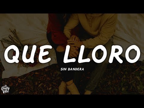Thumbnail for Sin Bandera - Que Lloro (Letra)