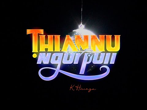 Thumbnail for K. Hminga - Thiannu Ngurpuii (Official MV)
