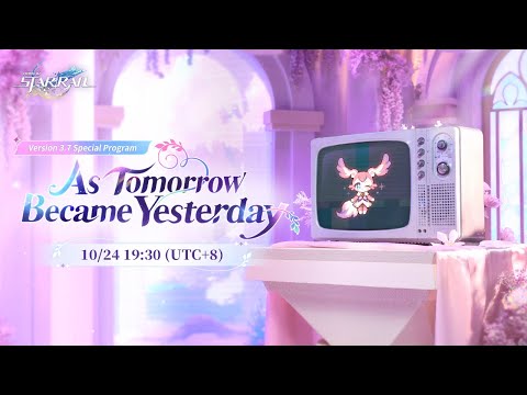 Thumbnail for Honkai: Star Rail Version 3.7 "As Tomorrow Became Yesterday" Special Program
